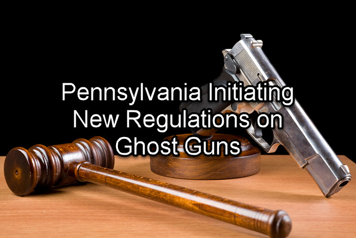 Pennsylvania Initiating New Regulations on Ghost Guns